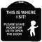 Signmission This Is Where I Sit! Please Leave Room for Us to Open Door Aluminum Sign, 18" x 18", BW-1818-22811 A-DES-BW-1818-22811 - alternate 1